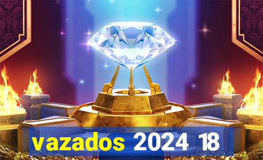 vazados 2024 18